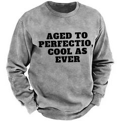 Aged To Perfection,cool As Ever Sweatshirt